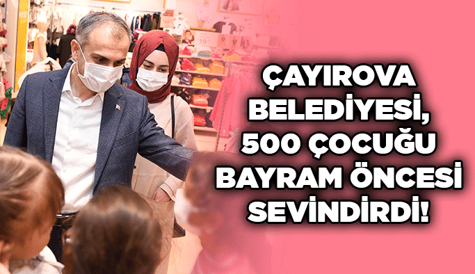 Çayırova Belediyesi, 500 çocuğu bayram öncesi sevindirdi!