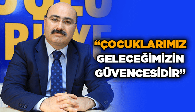“Çocuklarımız geleceğimizin güvencesidir”