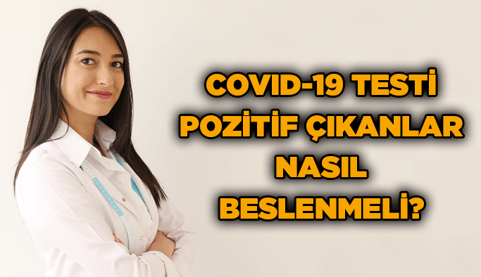 Covid-19 testi pozitif çıkanlar nasıl beslenmeli?