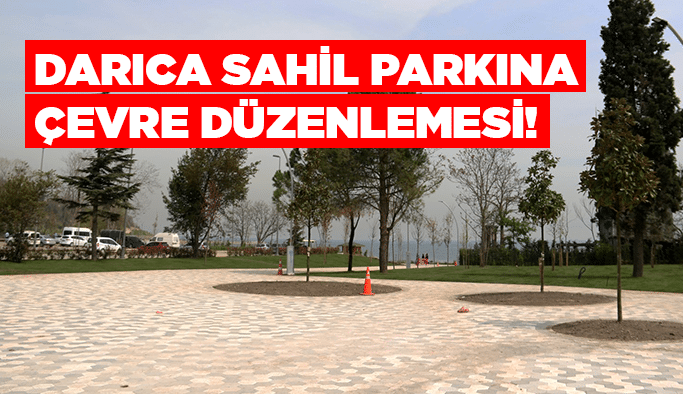 Darıca sahil parkına çevre düzenlemesi!