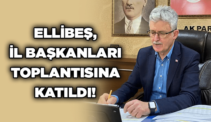 Ellibeş, il başkanları toplantısına katıldı!