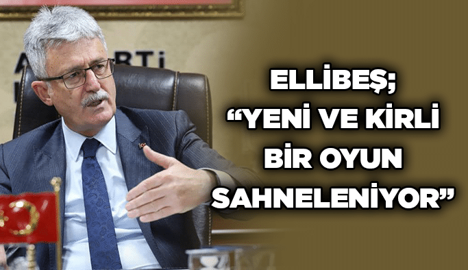 Ellibeş; “Yeni ve kirli bir oyun sahneleniyor”