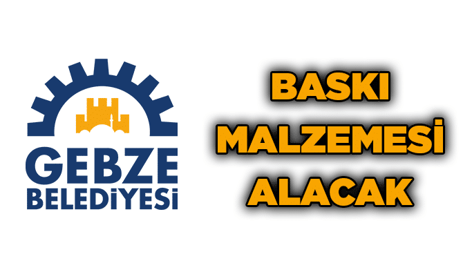 Gebze Belediyesi, baskı malzemesi alacak