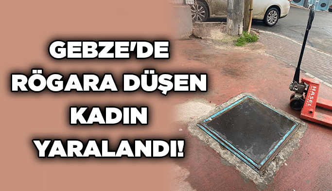 Gebze'de rögara düşen kadın yaralandı!