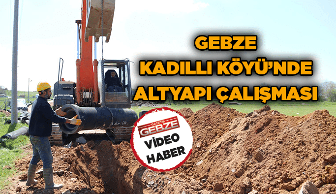 Gebze Kadıllı Köyü’nde altyapı çalışması