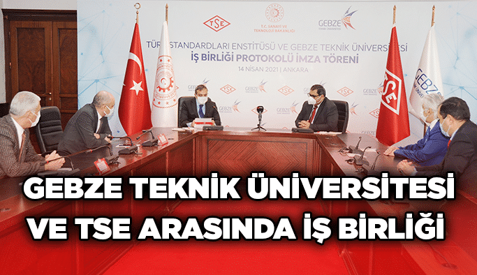 Gebze Teknik Üniversitesi ve TSE Arasında İş Birliği 
