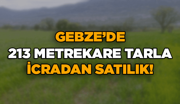 Gebze’de 213 metrekare tarla icradan satılık!