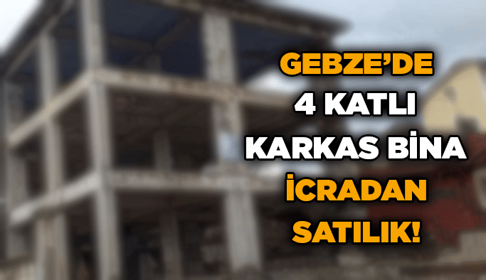 Gebze’de 4 katlı karkas bina icradan satılık!