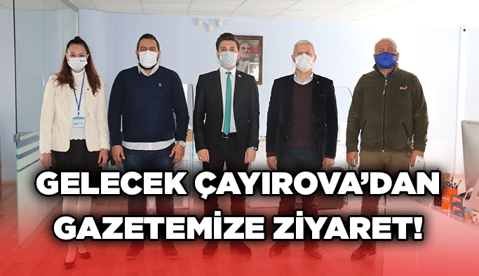 Gelecek Çayırova’dan gazetemize ziyaret!