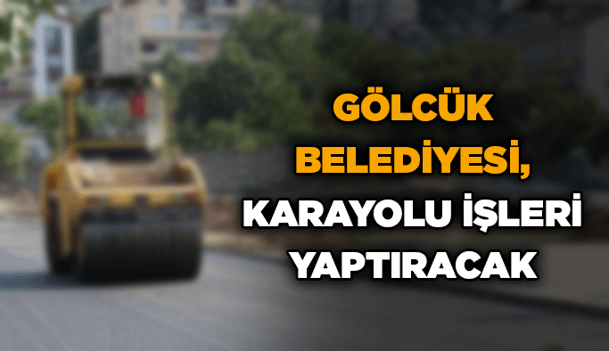 Gölcük Belediyesi, karayolu işleri yaptıracak