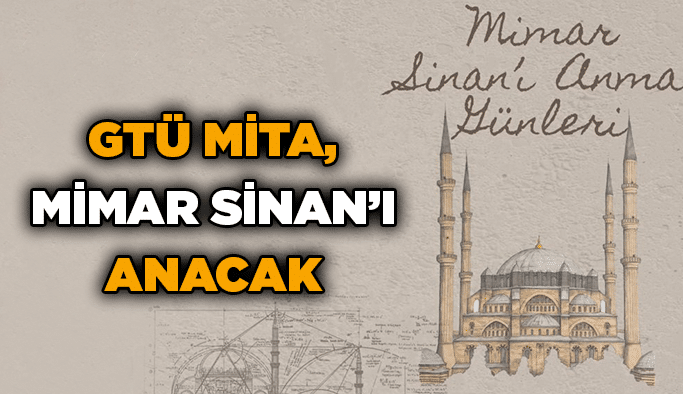 GTÜ MİTA, Mimar Sinan’ı anacak