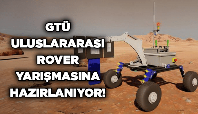 GTÜ Uluslararası Rover Yarışmasına Hazırlanıyor!