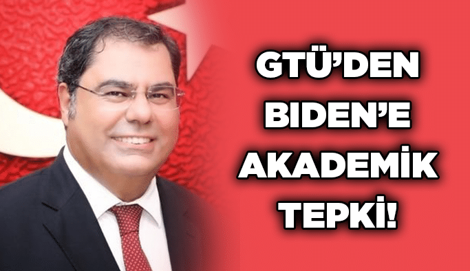 GTÜ’den Biden’e akademik tepki!