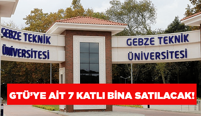 GTÜ’ye ait 7 katlı bina satılacak!