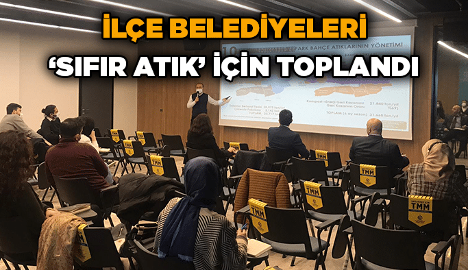 İlçe belediyeleri ‘Sıfır Atık’ için toplandı