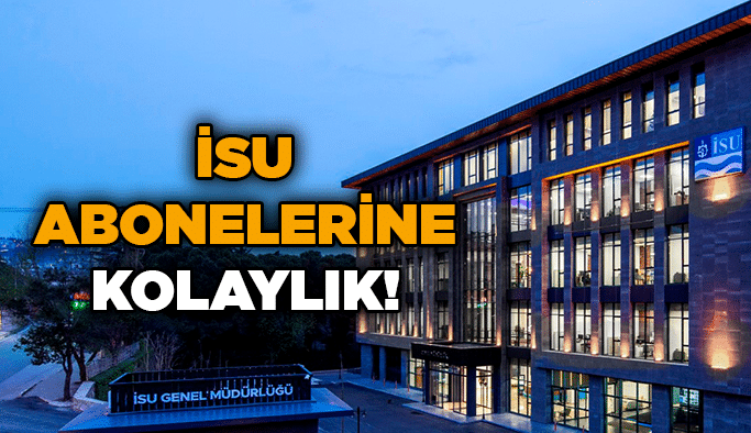 İSU abonelerine kolaylık!