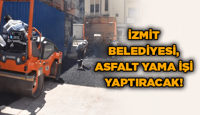 İzmit Belediyesi, asfalt yama işi yaptıracak!