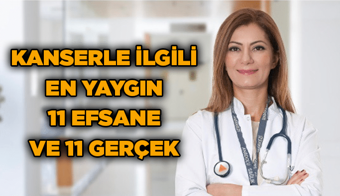 Kanserle ilgili en yaygın 11 efsane ve 11 gerçek