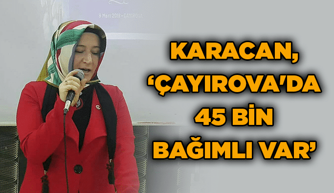 Karacan, ''Çayırova'da 45 bin bağımlı var''
