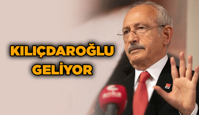 Kılıçdaroğlu geliyor