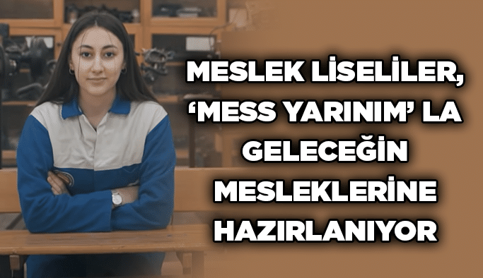 Meslek liseliler, ‘MESS Yarınım’ la geleceğin mesleklerine hazırlanıyor