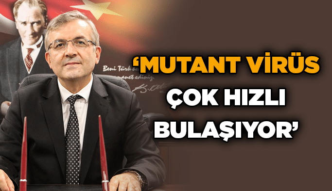 ''Mutant virüs çok hızlı bulaşıyor''