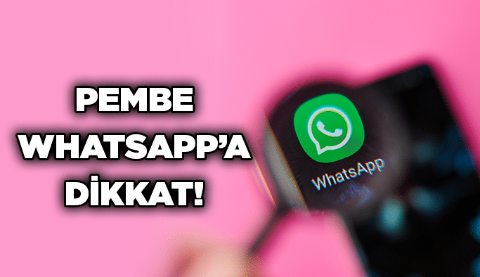 Pembe WhatsApp’a dikkat!