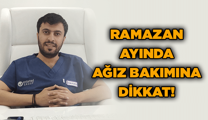 Ramazan Ayında Ağız Bakımına Dikkat!