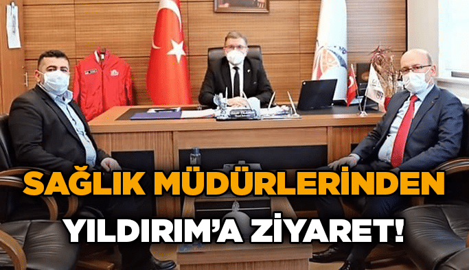 Sağlık Müdürlerinden Yıldırım’a ziyaret!