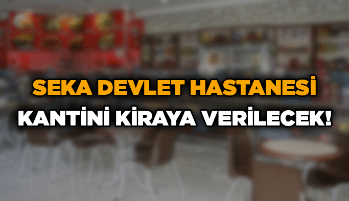 Seka Devlet Hastanesi kantini kiraya verilecek!