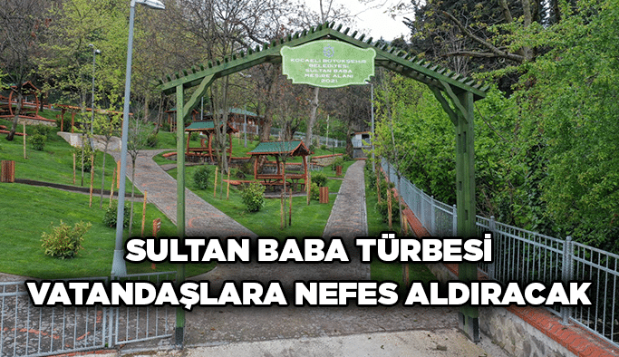 Sultan Baba Türbesi vatandaşlara nefes aldıracak