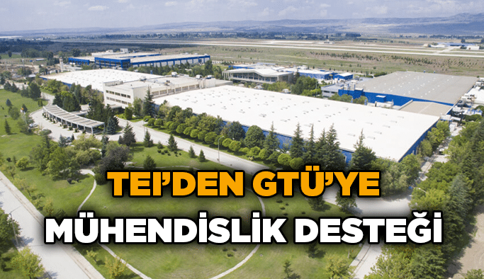 TEI’den GTÜ’ye  mühendislik desteği