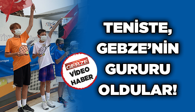 Teniste, Gebze’nin gururu oldular!