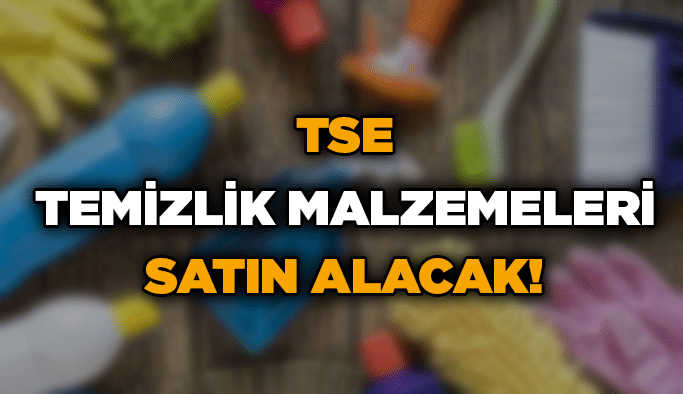 TSE temizlik malzemeleri satın alacak!