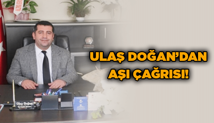 Ulaş Doğan’dan aşı çağrısı!