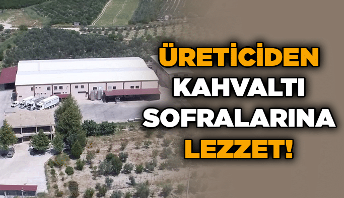 Üreticiden kahvaltı sofralarına lezzet!