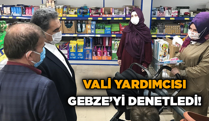 Vali Yardımcısı Gebze’yi denetledi!