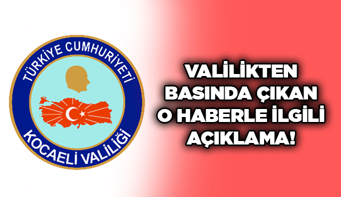 Valilikten basında çıkan o haberle ilgili açıklama!