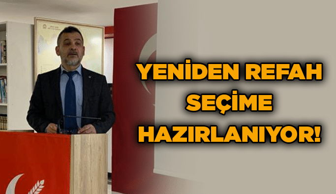 Yeniden Refah seçime hazırlanıyor!