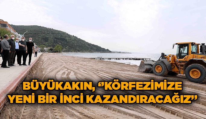 Büyükakın, ‘’Körfezimize yeni bir inci kazandıracağız’’