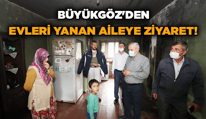 Büyükgöz'den evleri yanan aileye ziyaret!