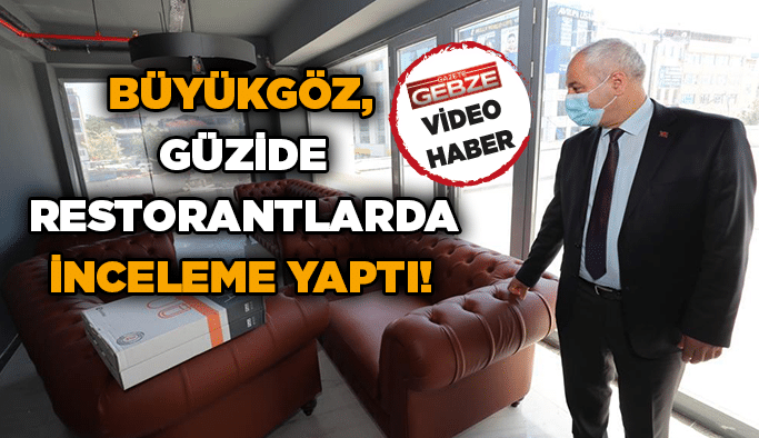 Büyükgöz, Güzide Restorantlarda inceleme yaptı!