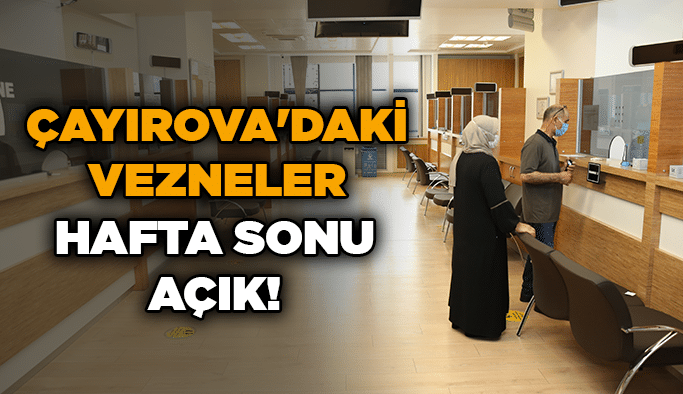 Çayırova'daki vezneler hafta sonu açık!