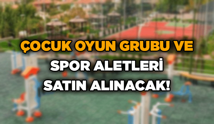 Çocuk oyun grubu ve spor aletleri satın alınacak!