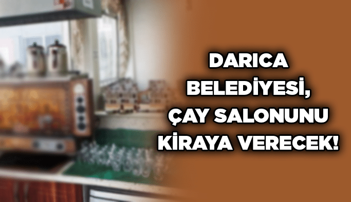 Darıca Belediyesi, çay salonunu kiraya verecek!