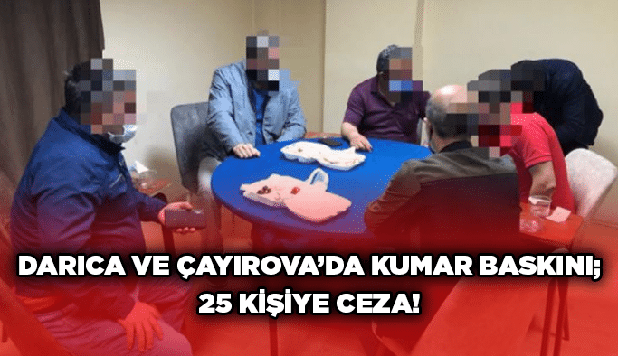 Darıca ve Çayırova’da kumar baskını; 25 kişiye ceza!