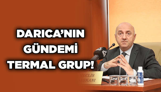 Darıca’nın gündemi Termal Grup!
