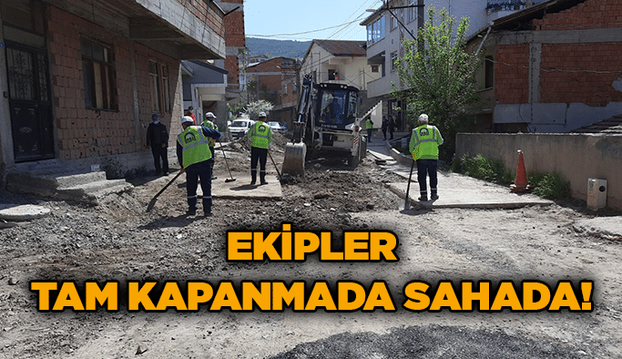 Ekipler tam kapanmada sahada!