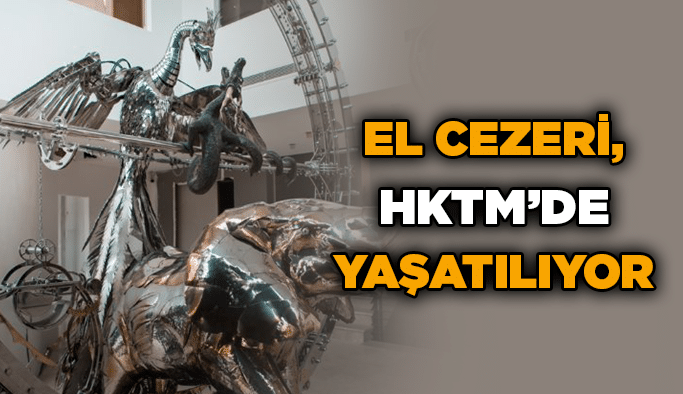 El Cezeri, HKTM’de yaşatılıyor