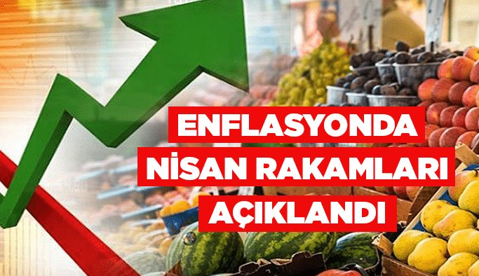 Enflasyonda Nisan rakamları açıklandı